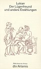 Der Lügenfreund und andere phantastische Erzählungen: Übersetzt von Christoph Martin Wieland und Karl Mras. Mit – einer Einleitung und Erläuterungen von Bernhard Kytzler (dtv Literatur) Books