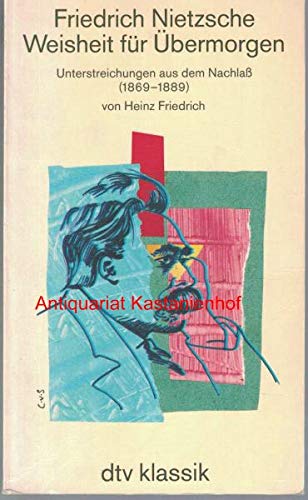 Weisheit für Übermorgen: Unterstreichungen aus dem Nachlaß (1869-1889) – von Heinz Friedrich (dtv Kultur & Geschichte) Philosophy