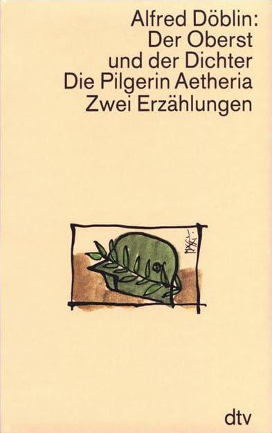 Der Oberst und der Dichter oder Das menschliche Herz. Die Pilgerin Aetheria: Zwei Erzählungen (dtv Literatur) Classics