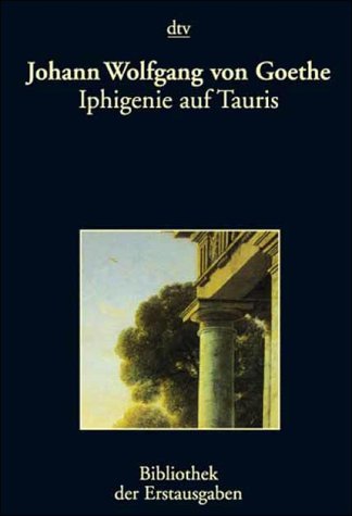 Iphigenie auf Tauris: Ein Schauspiel – Leipzig 1787 (dtv Bibliothek der Erstausgaben) Drama
