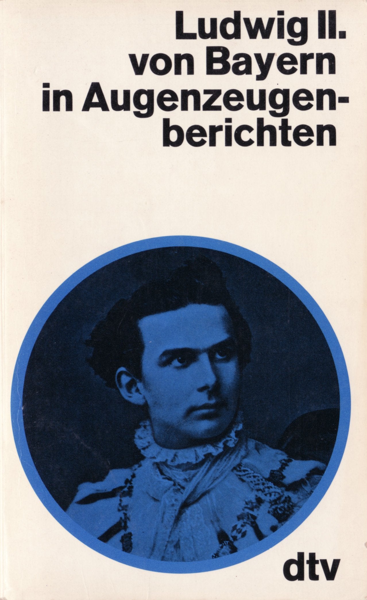 Ludwig II. von Bayern in Augenzeugenberichten. Contemporary literature