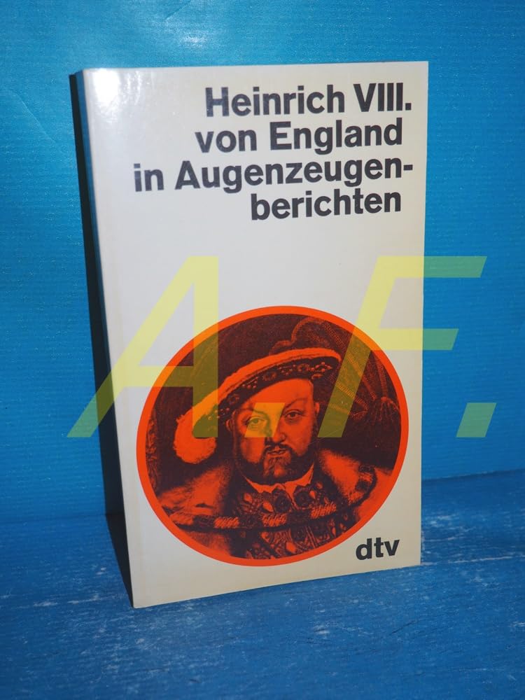 Heinrich VIII. von England in Augenzeugenberichten (dtv - Augenzeugenberichte) General education