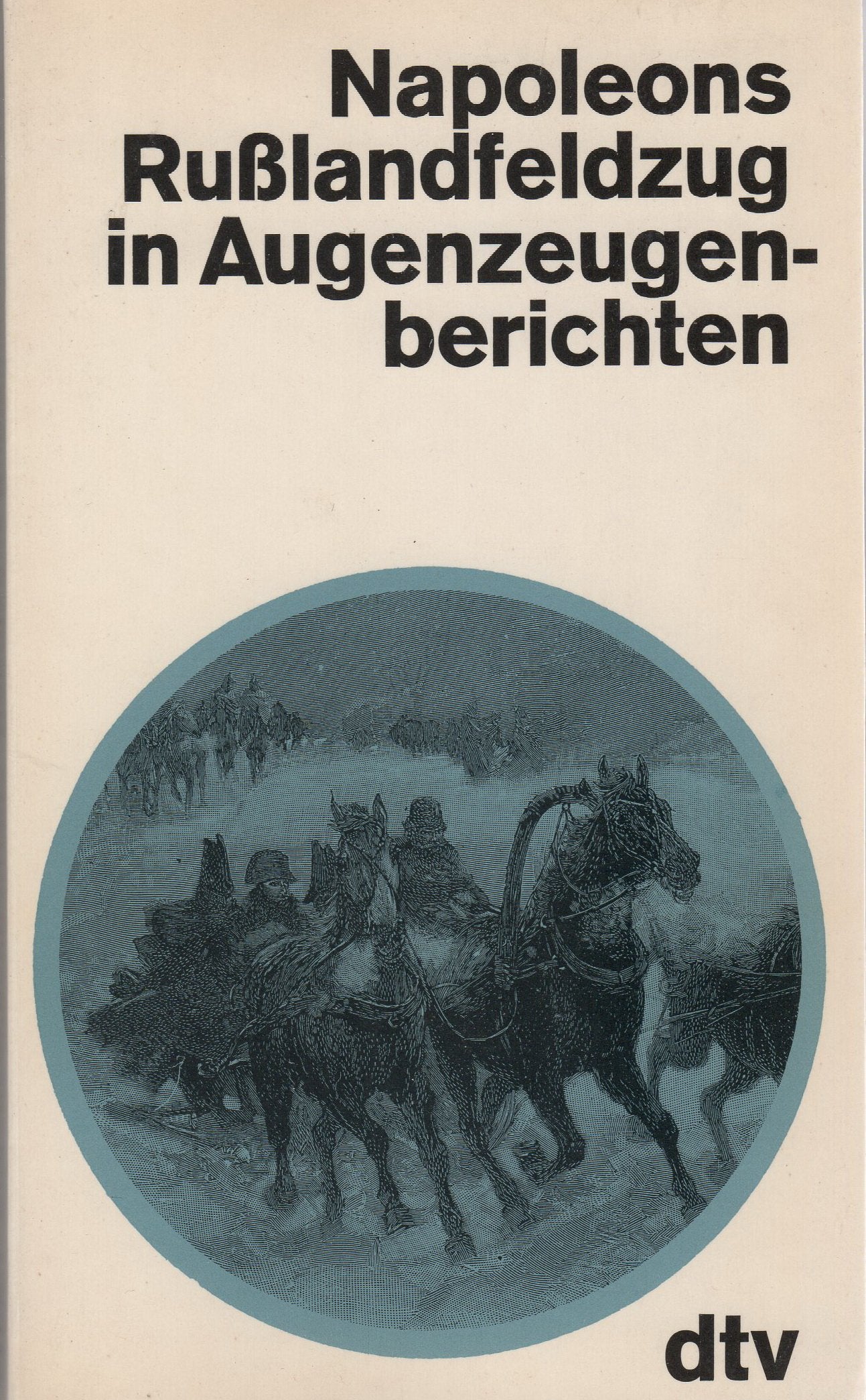 Napoleons Rußlandfeldzug in Augenzeugenberichten Memories