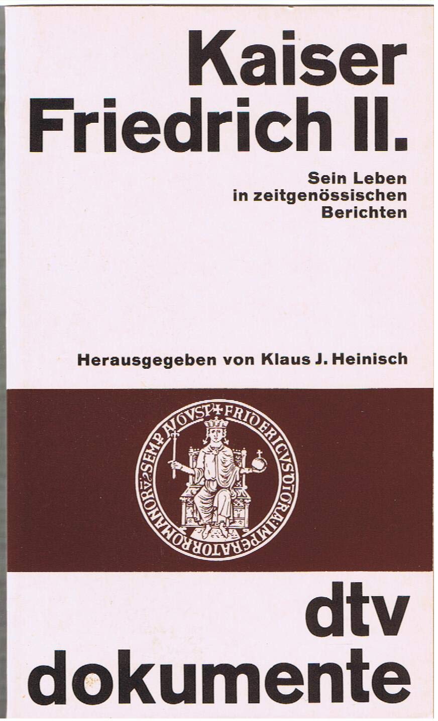 KAISER FRIEDRICH II.: Sein Leben in zeitgenössischen Berichten (dtv - Dokumente) General education