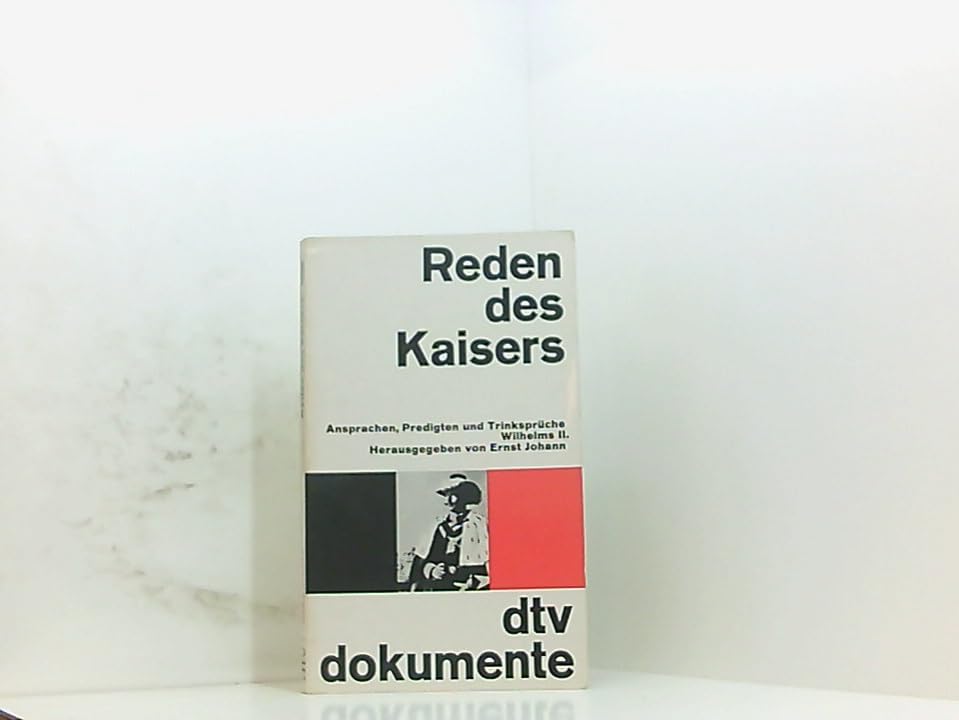 Reden des Kaisers. Ansprachen, Predigten und Trinksprüche Wilhelms II. Politics & Society
