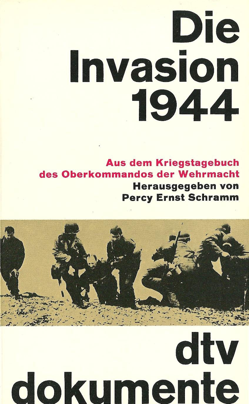 Die Invasion 1944: Aus dem Kriegstagebuch des Oberkommandos der Wehrmacht – (Wehrmachtführungsstab) (dtv - Dokumente) Politics & History