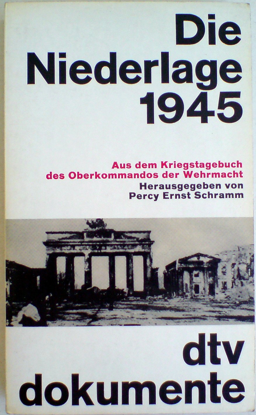 Die Niederlage 1945: Aus dem Kriegstagebuch des Oberkommandos der Wehrmacht (dtv - Dokumente) General education