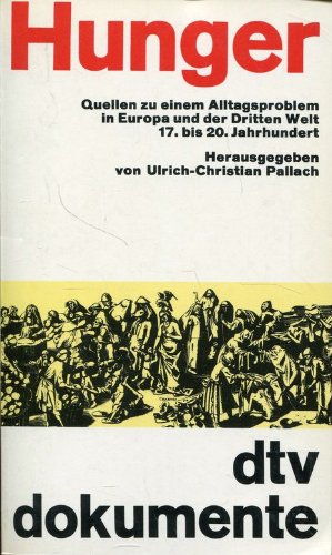 Hunger: Quellen zu einem Alltagsproblem in Europa und – der Dritten Welt 17. bis 20. Jahrhundert (dtv - Dokumente) Social Sciences