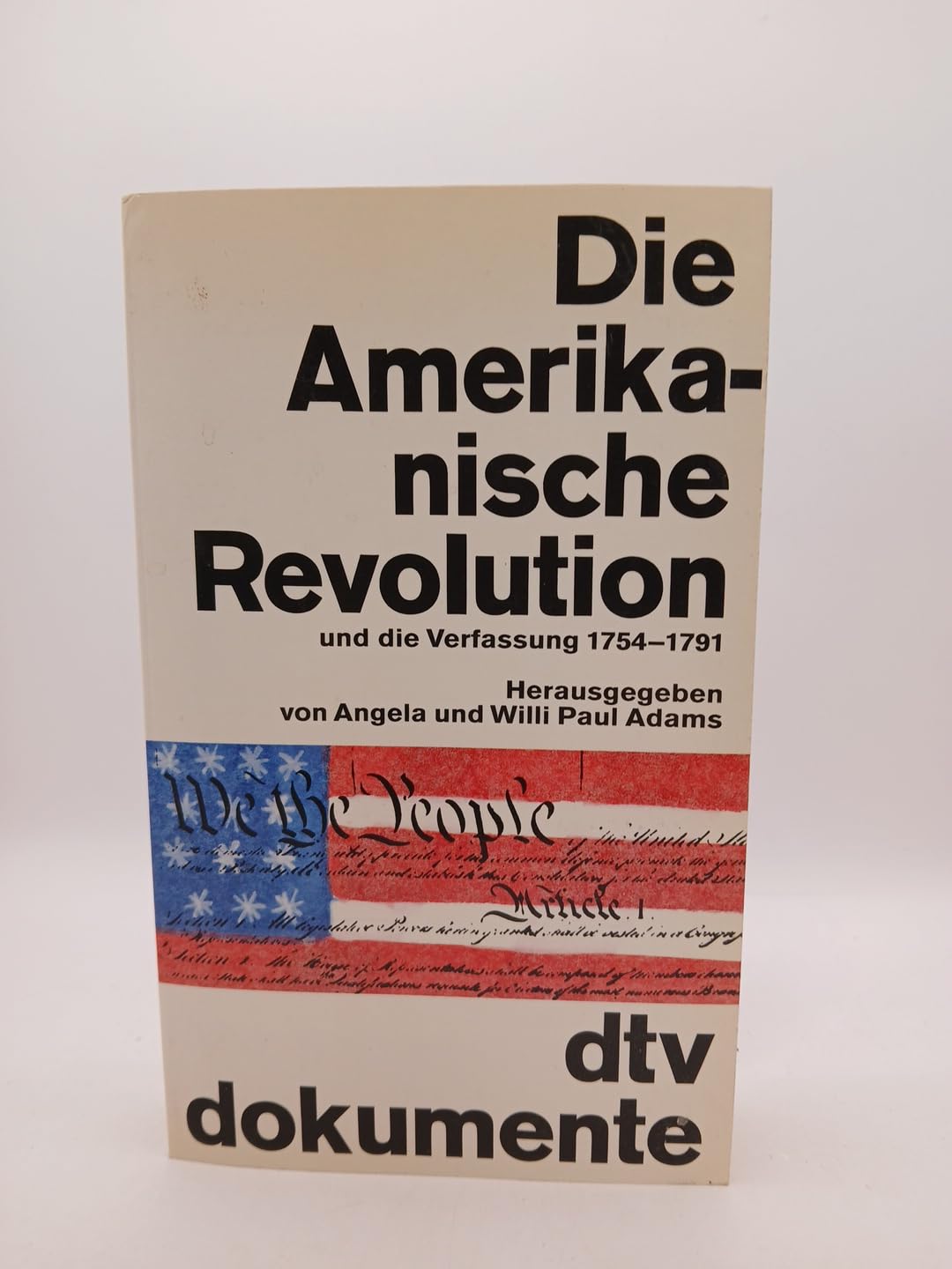 Die Amerikanische Revolution und die Verfassung: 1754-1791 (dtv - Dokumente) Books