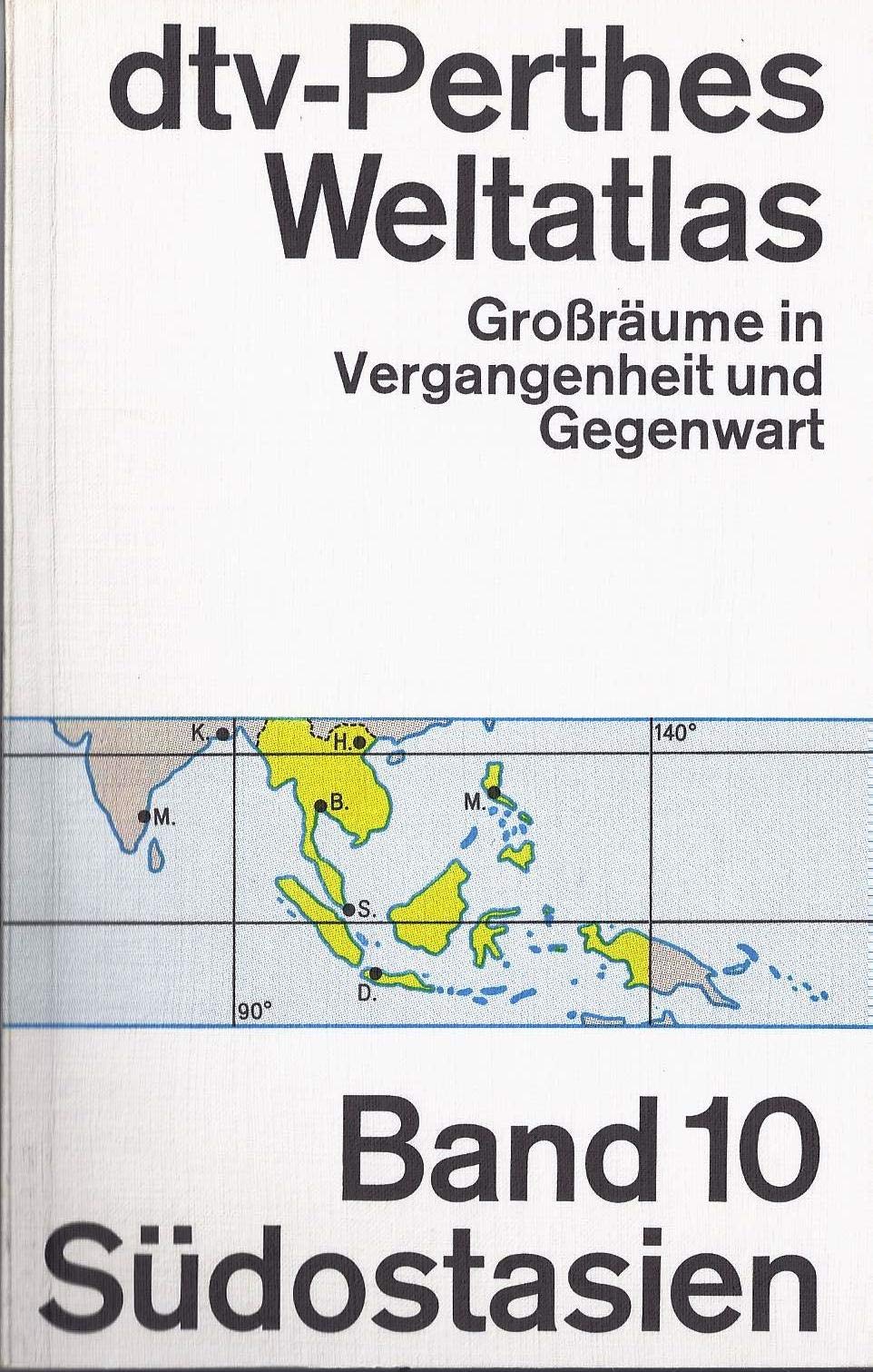dtv-Perthes-Weltatlas: Großräume in Vergangenheit und Gegenwart – Band 10: Südostasien (dtv-Perthes-Weltatlas.: Grossräume in Vergangenheit und Gegenwart.) Books