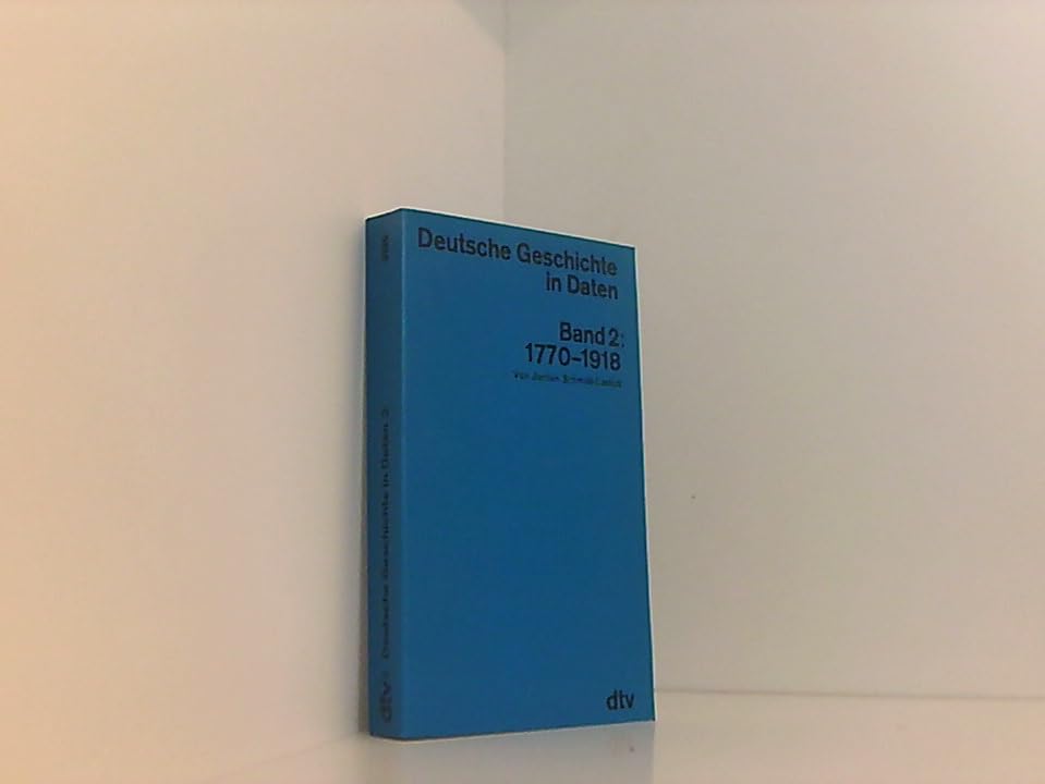 Deutsche Geschichte in Daten: Band 2: – Von 1770-1918 (dtv Nachschlagewerke) Politics & History books