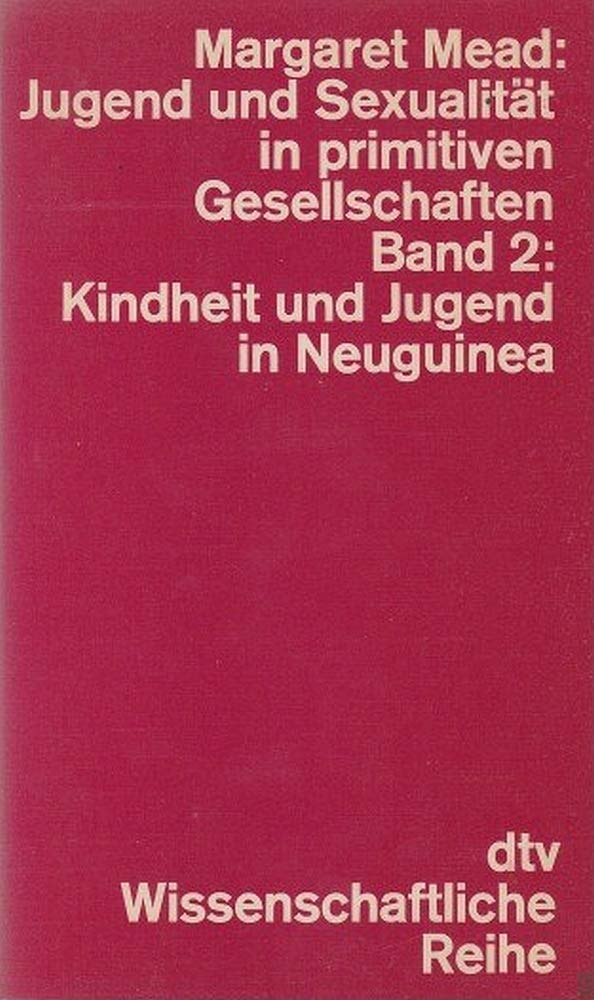 Jugend und Sexualität in primitiven Gesellschaften, II. Kindheit und Jugend in Neuguinea. Social Sciences