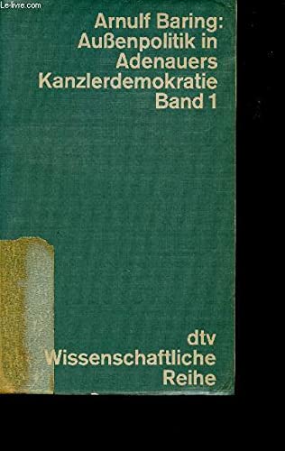Außenpolitik in Adenauers Kanzlerdemokratie, I (Wissenschaftliche Reihe) Politics & History