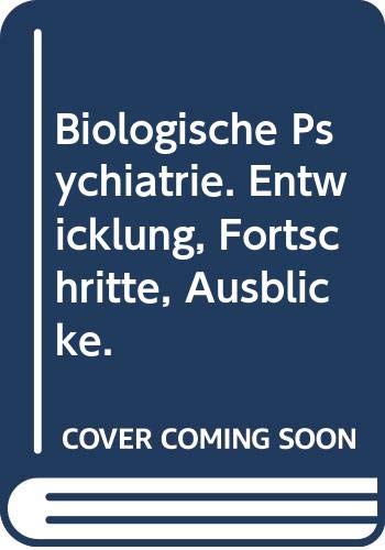 Biologische Psychiatrie. Entwicklung, Fortschritte, Ausblicke. Medicine