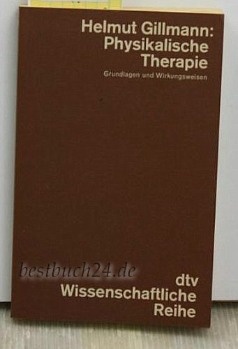 Physikalische Therapie. Grundlagen und Wirkungsweisen. - Gillmann, Helmut book