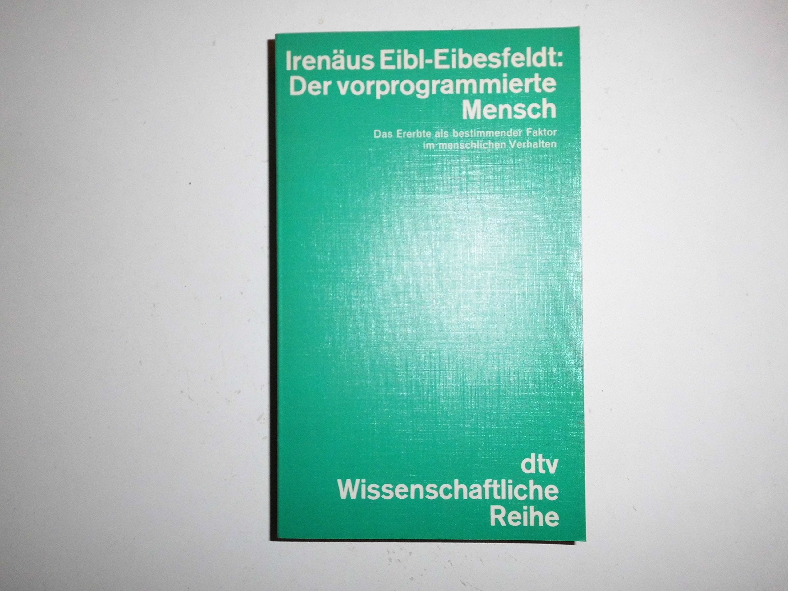 Der vorprogrammierte Mensch: Das Ererbte als bestimmender Faktor im menschlichen Verhal- – ten (dtv - Wissenschaftliche Reihe) Natural Sciences