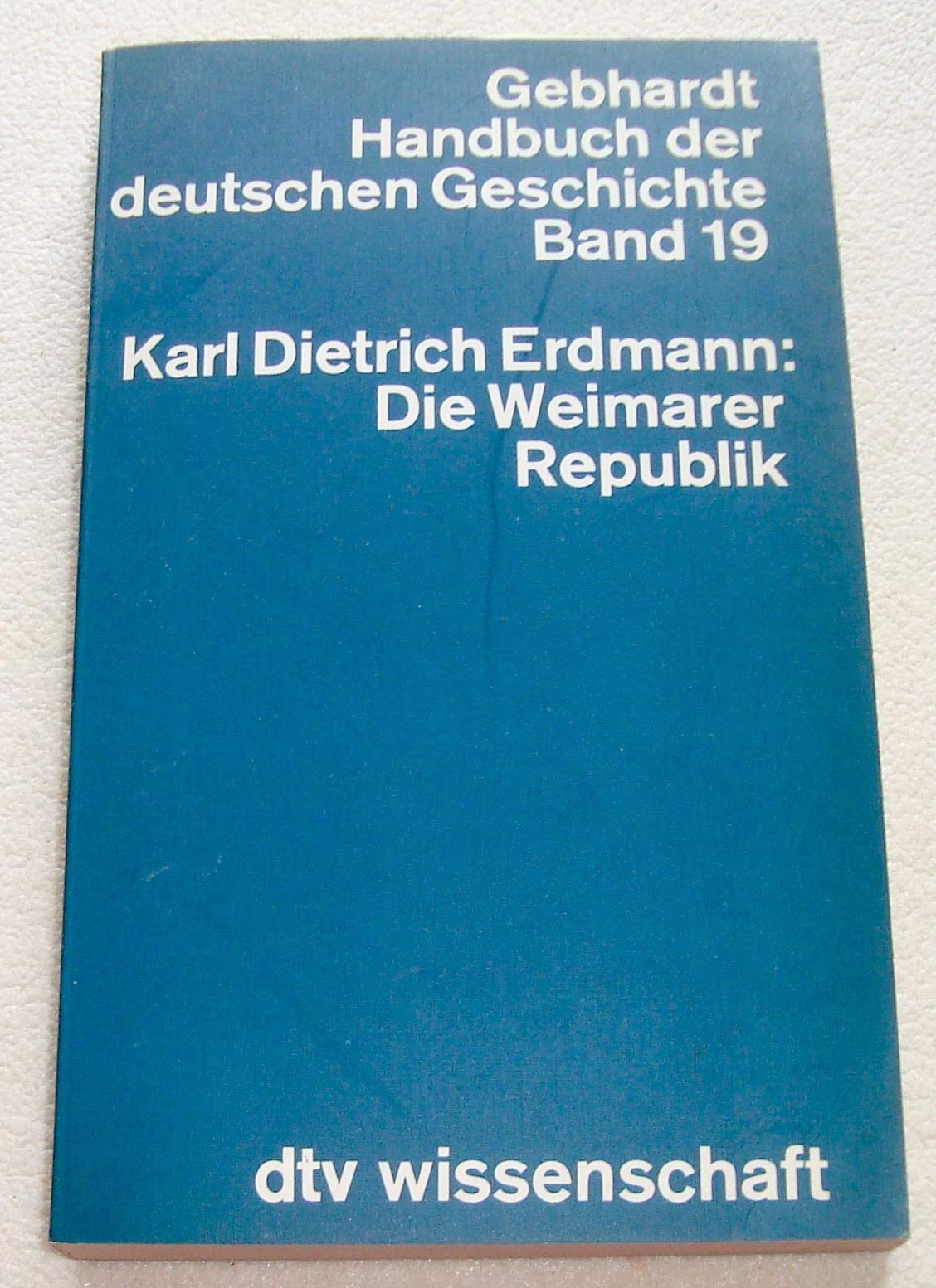 DIE WEIMARER REPUBLIK 19: Gebhardt Handbuch der deutschen Geschichte – Band 19 (Handbuch der deutschen Geschichte: Vollständige Ausgabe) Politics & History