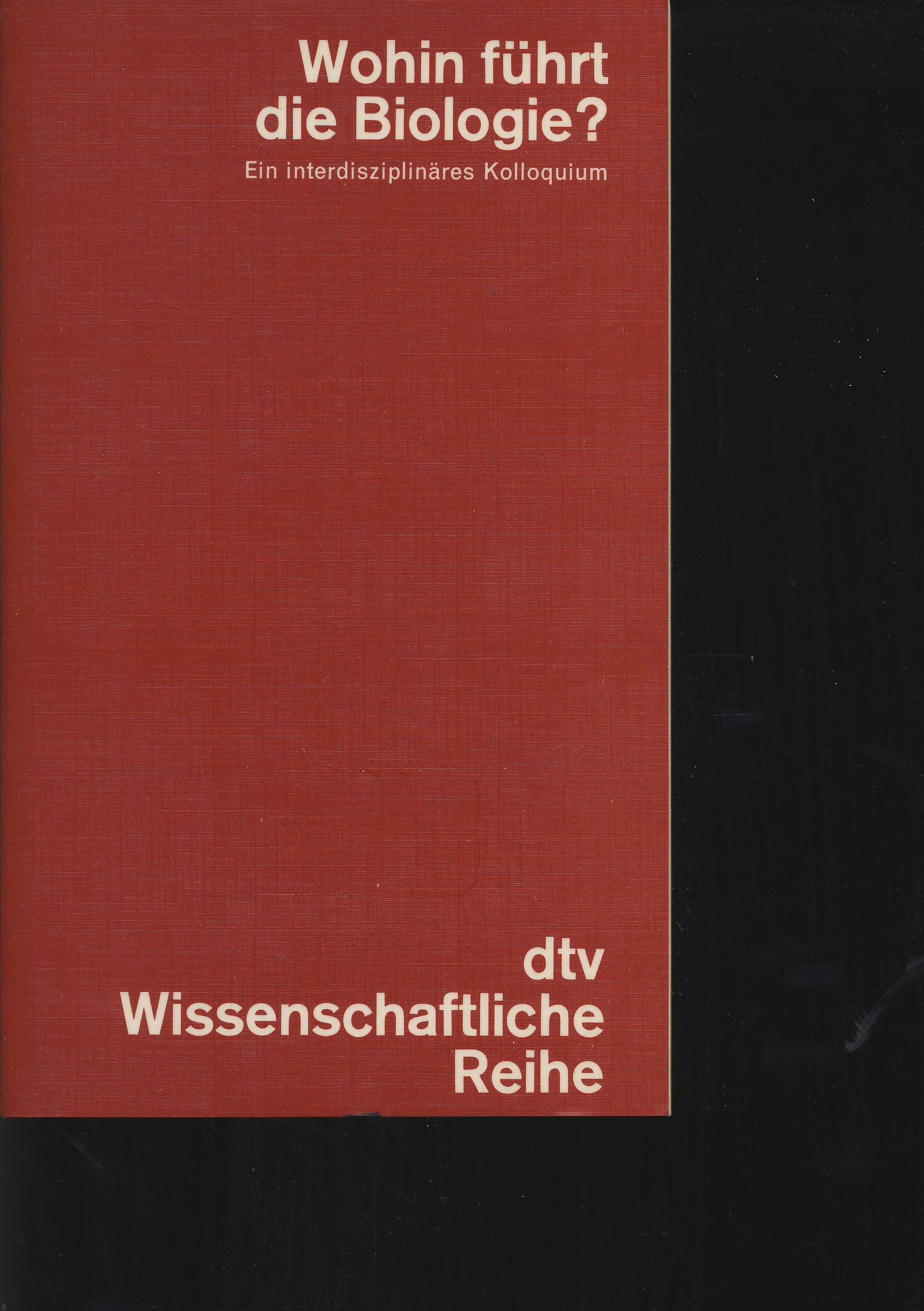 Wohin führt die Biologie? Ein interdisziplinäres Kolloquium. Books