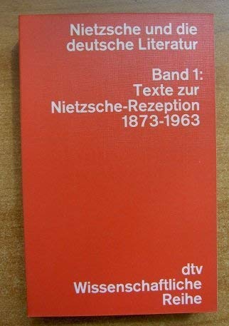 Nietzsche und die deutsche Literatur I. Texte zur Nietzsche- Rezeption 1873-1963. Politics & History
