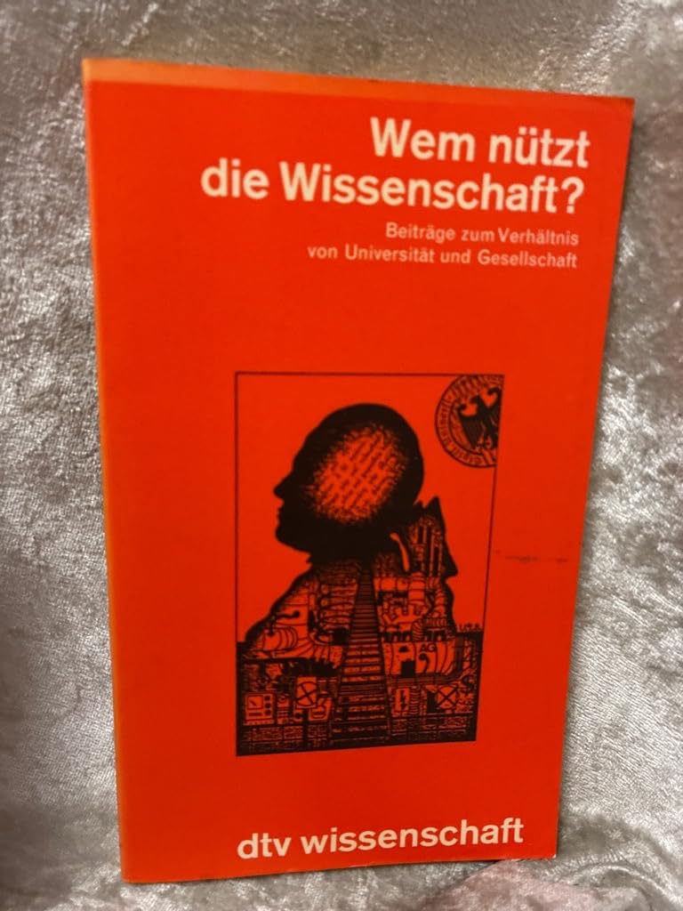 Wem nützt die Wissenschaft? Beiträge zum Verhältnis von Universität und Gesellschaft (dtv - Wissenschaftliche Reihe) Politics & History