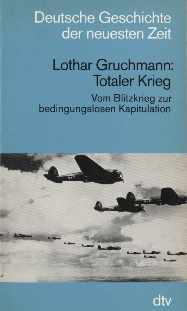 Totaler Krieg: Vom Blitzkrieg zur bedingungslosen Kapitulation (dtv Kultur & Geschichte) Politics & History
