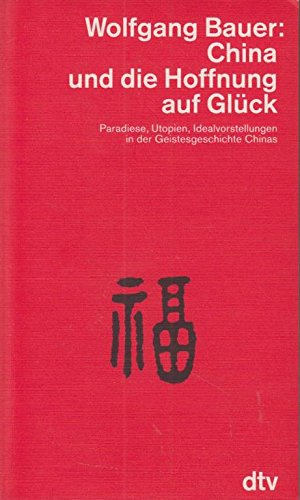 China und die Hoffnung auf Glück. Paradiese Utopien Idealvorstellungen in der Geistesgeschichte Chinas (dtv - Wissenschaftliche Reihe) Film, Art & Culture