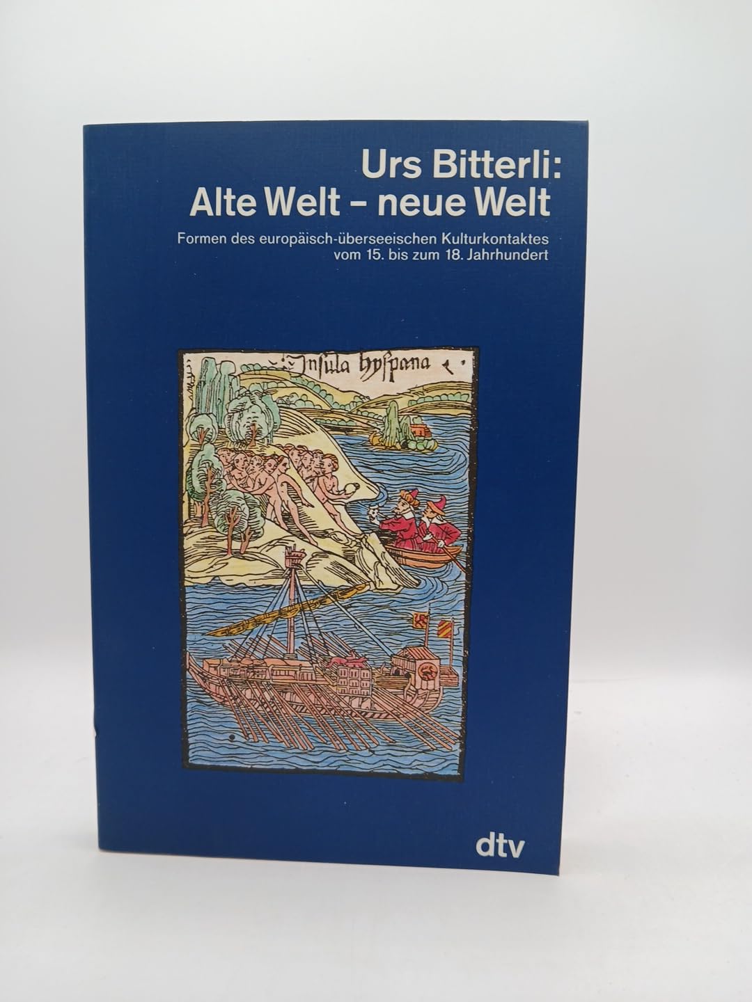 Alte Welt, neue Welt. Formen des europäisch-überseeischen Kulturkontaktes vom 15. bis zum 18. Jahrhundert Books