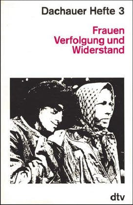 Dachauer Hefte 3. Frauen Verfolgung und Widerstand. German history