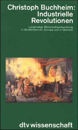 Industrielle Revolution. Langfristige Wirtschaftsentwicklung in Großbritannien, Europa und in Übersee Business, Finance & Career