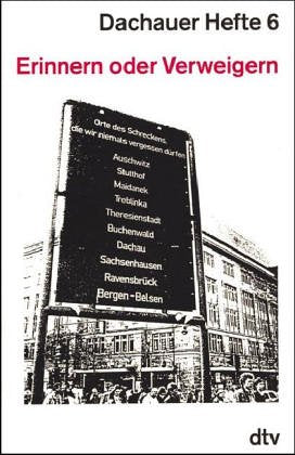 Dachauer Hefte 6: Erinnern oder Verweigern – Das schwierige Thema Nationalsozialismus Politics & History