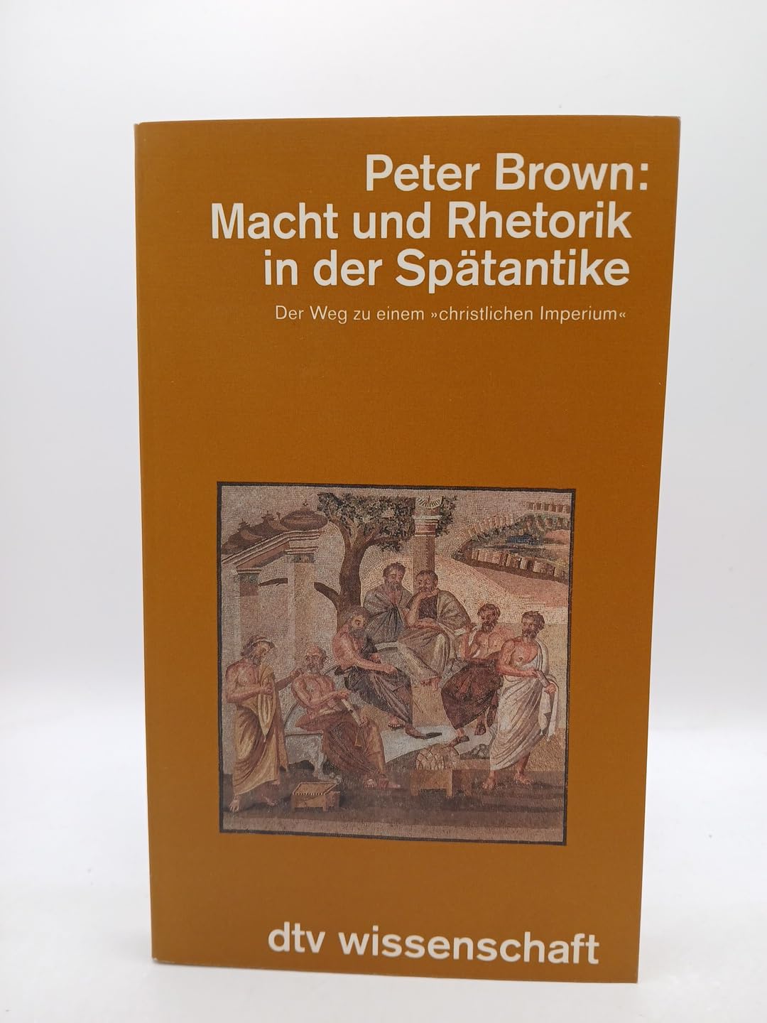 Macht und Rhetorik in der Spätantike. Der Weg zu einem "christlichen Imperium" (dtv Kultur & Geschichte) Politics & History