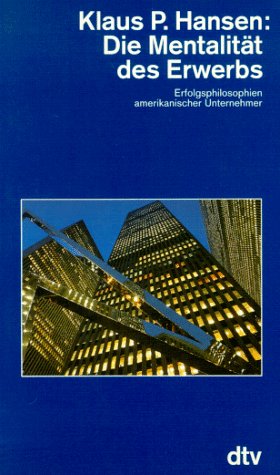 Die Mentalität des Erwerbs: Erfolgsphilosophien amerikanischer Unternehmer (dtv Modernes Leben) Business, Finance & Career