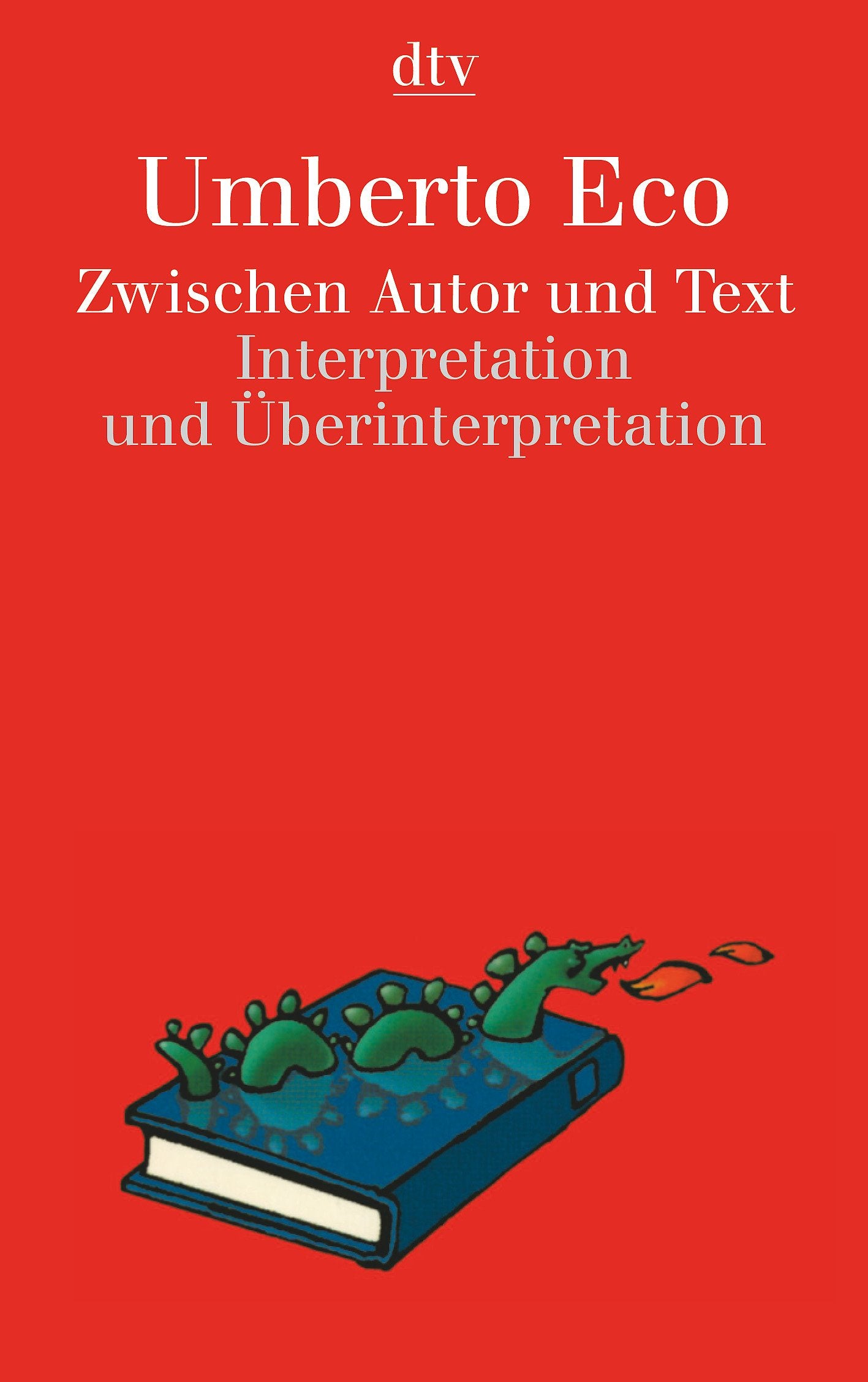 Zwischen Autor und Text: Interpretation und Überinterpretation (dtv Fortsetzungsnummer 0, Band 4682) Contemporary literature
