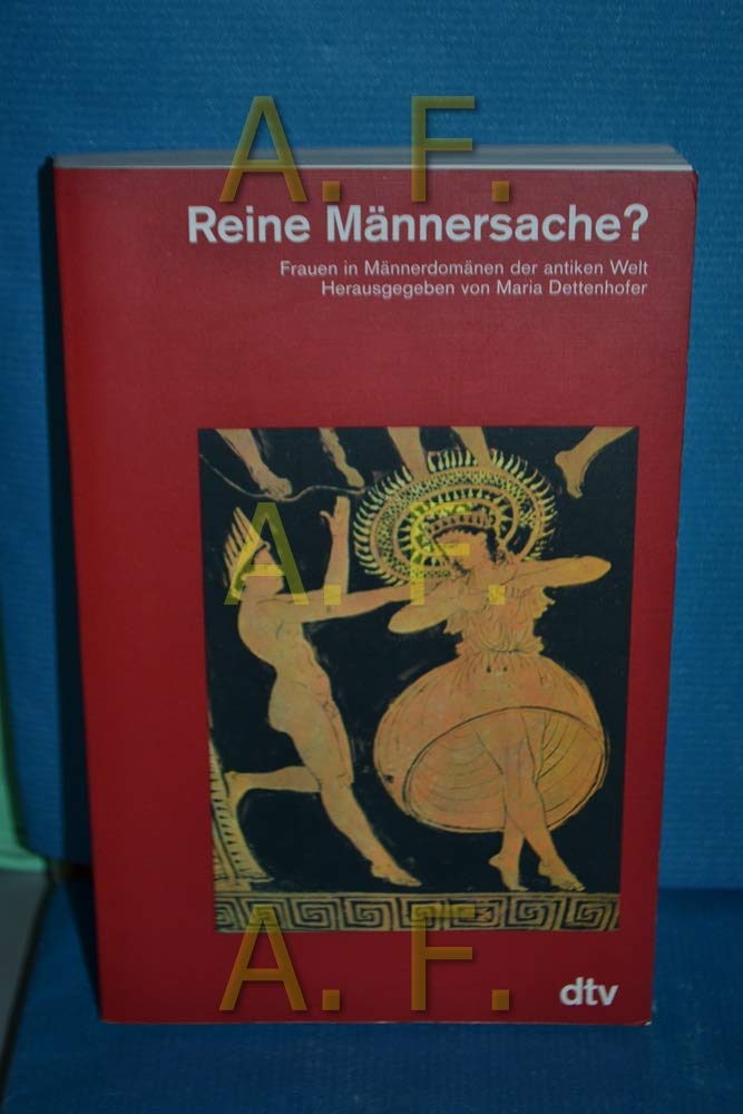 Reine Männersache?: Frauen in Männerdomänen der antiken Welt (dtv Kultur & Geschichte) Politics & History
