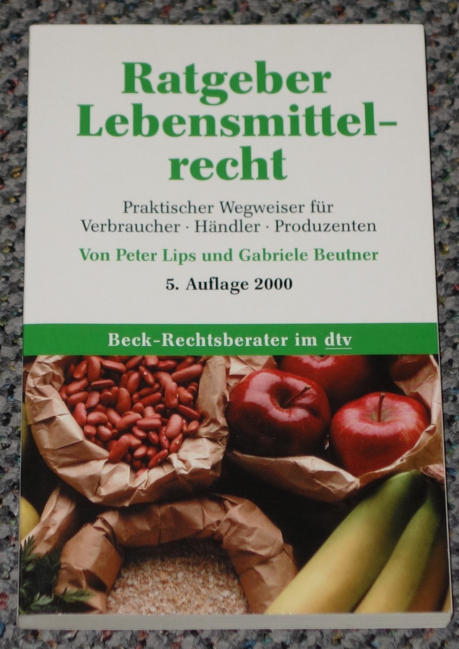 Ratgeber Lebensmittelrecht: Praktischer Wegweiser für Verbraucher, Händler, Produzenten (dtv Beck Rechtsberater) Legal advice