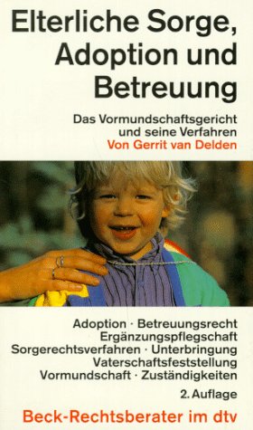Elterliche Sorge, Adoption und Betreuung: - Das Vormundschaftsgericht und seine Verfahren - (dtv Beck Rechtsberater) Law