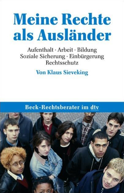 Meine Rechte als Ausländer: Aufenthalt · Arbeit · Bildung · Soziale Sicherung · Einbürgerung · Rechtsschutz (Beck-Rechtsberater im dtv) Books