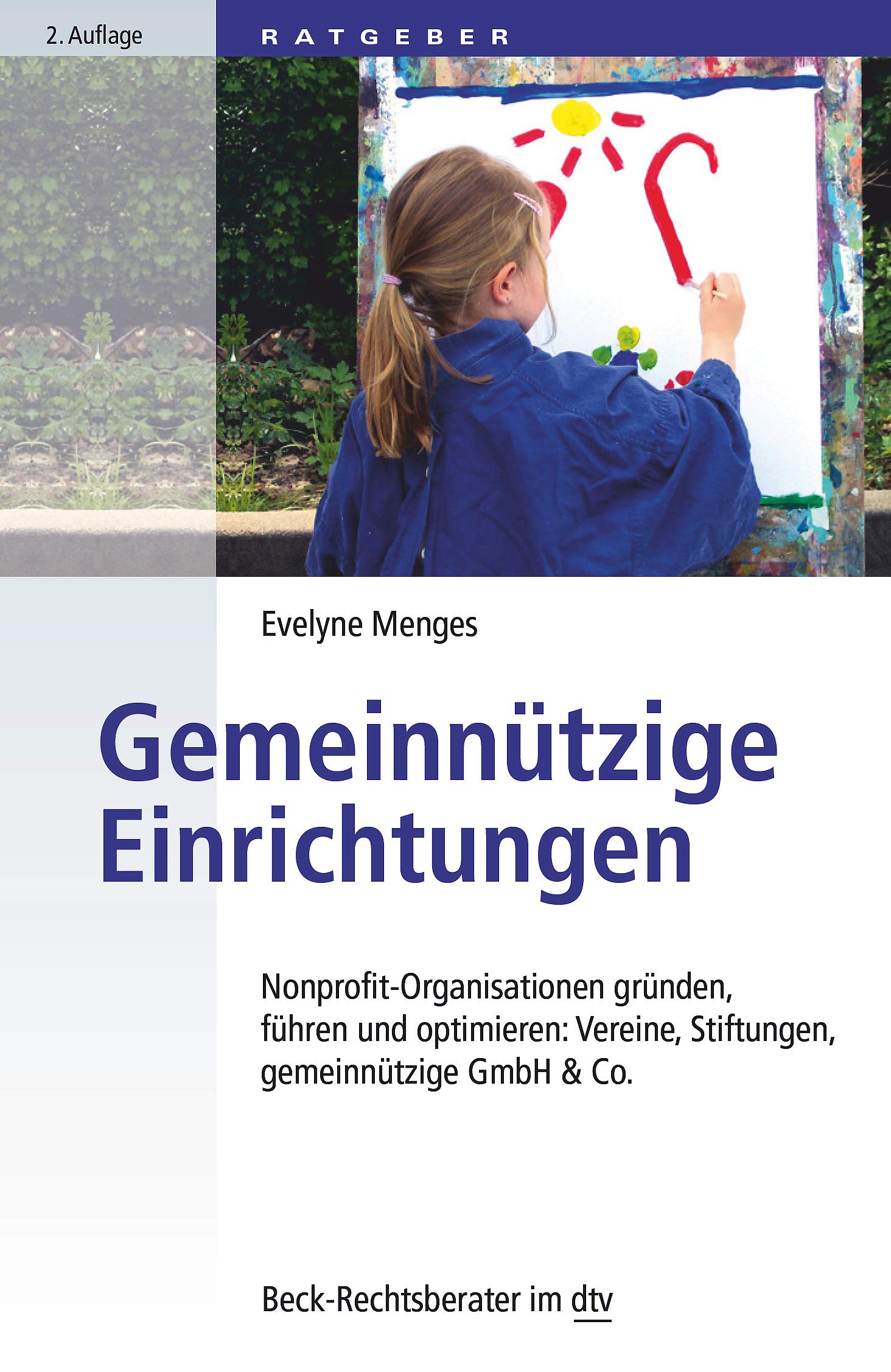 Gemeinnützige Einrichtungen: Nonprofit-Organisationen gründen, führen und optimieren: Vereine, Stiftungen, gemeinnützige GmbH & Co. (Beck-Rechtsberater im dtv) Law