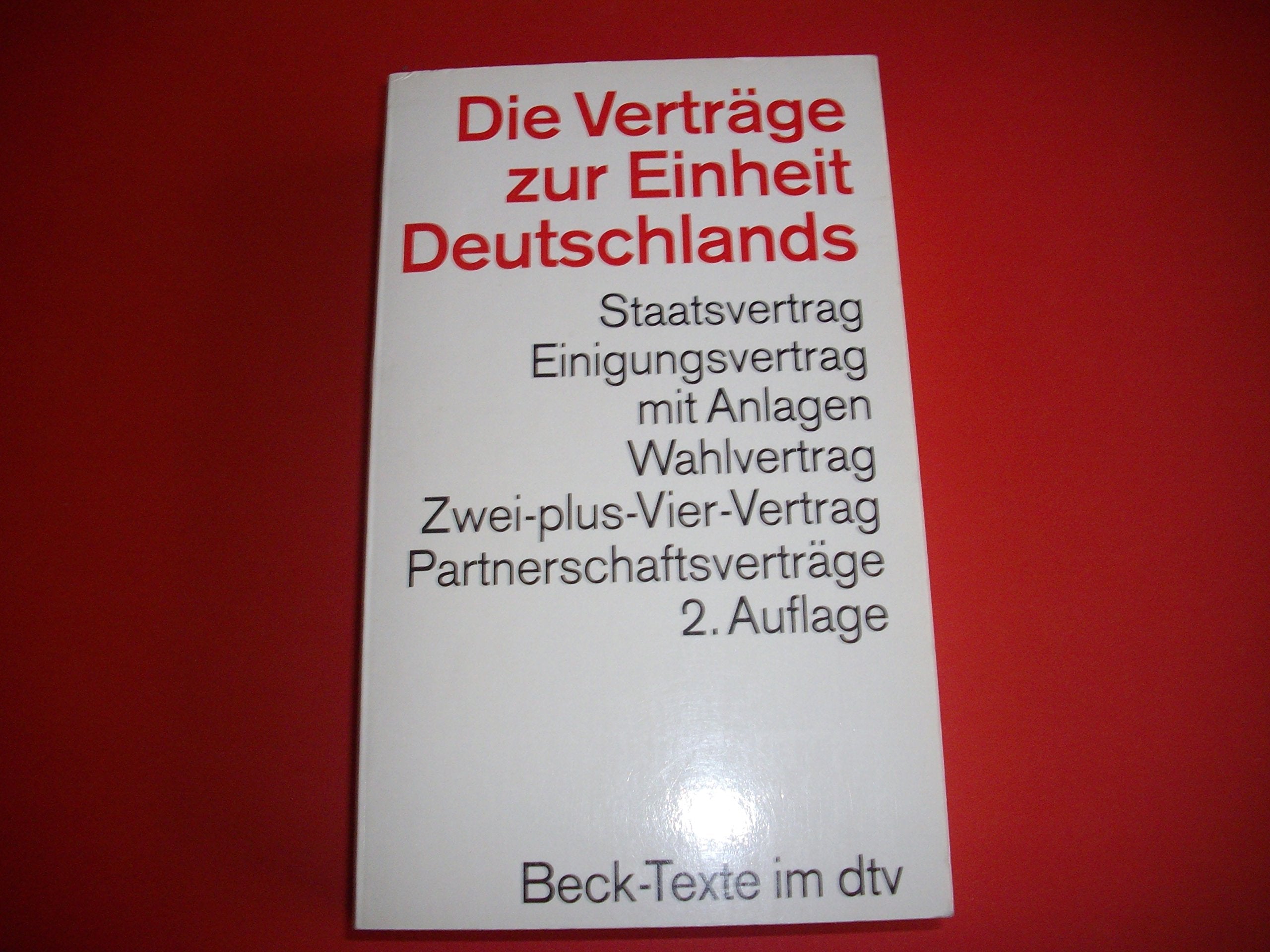 Die Verträge zur Einheit Deutschlands: Staatsvertrag, Einigungsvertrag mit Anlagen, Wahlvertrag, Zwei-plus-Vier-Vertrag. Gesetz zur Regelung offener ... D-Markbilanzgesetz (dtv Beck Texte) Law