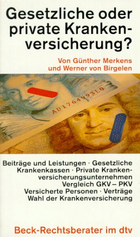 Gesetzliche oder private Krankenversicherung?: Was man über Kranken- und Pflegeversicherung wissen sollten (dtv Beck Rechtsberater) Law