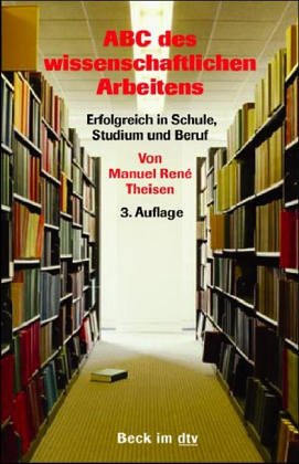 ABC des wissenschaftlichen Arbeitens: Erfolgreich in Schule, Studium und Beruf (dtv Beck Rechtsberater) General education