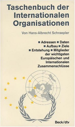 Taschenbuch der Internationalen Organisation: Daten, Aufbau, Ziele, Entstehung und Mitglieder der wichtigsten Europäischen und Internationalen Zusammenschlüsse (dtv Beck Rechtsberater) Politics & History