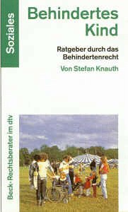 Behindertes Kind: Ratgeber durch das Behindertenrecht (dtv Beck Rechtsberater) Legal advice