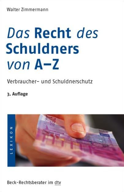 Das Recht des Schuldners von A - Z: Verbraucher- und Schuldnerschutz (Beck-Rechtsberater im dtv) Business, Finance & Career