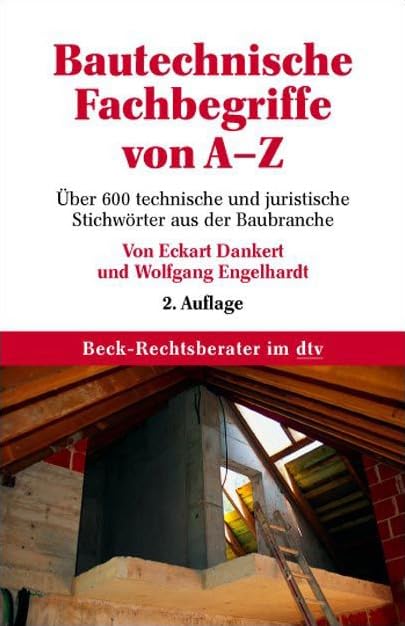 Bautechnische Fachbegriffe von A-Z: Über 600 technische und juristische Stichwörter aus der Baubranche (Beck-Rechtsberater im dtv) Business, Finance & Career