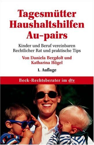 Tagesmütter - Haushaltshilfen - Au-pairs: Kinder und Beruf vereinbaren. Rechtlicher Rat und praktische Tips (dtv Beck Rechtsberater) Books