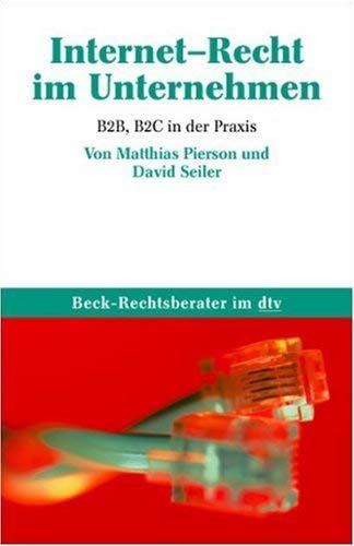 Internet-Recht im Unternehmen: B2B, B2C in der Praxis (dtv Beck Rechtsberater) Books