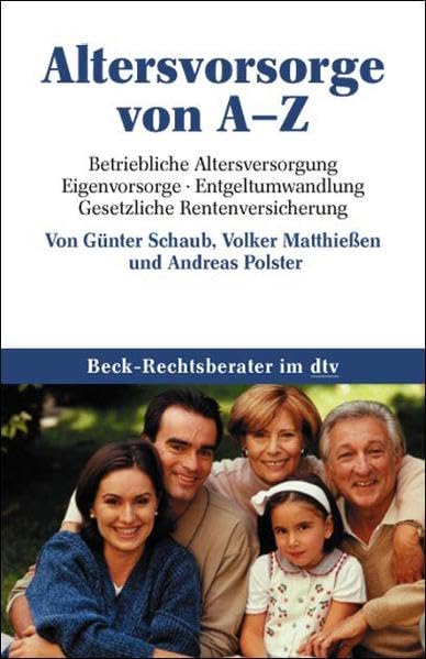 Altersvorsorge von A-Z: Betriebliche Altersversorgung, Eigenvorsorge, Entgeltumwandlung, Gesetzliche Rentenversicherung (Beck-Rechtsberater im dtv) Business, Finance & Career