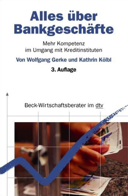 Alles über Bankgeschäfte: Mehr Kompetenz im Umgang mit Kreditinstituten (dtv Beck Wirtschaftsberater) Business, Finance & Career