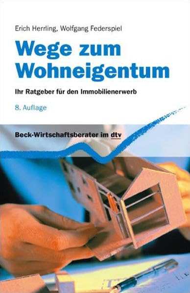 Wege zum Wohneigentum: Ihr Ratgeber für den Immobilienerwerb (Beck-Wirtschaftsberater im dtv) Business, Finance & Career